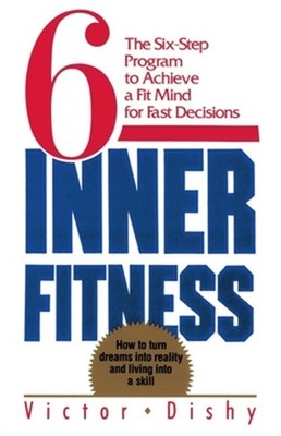 Inner Fitness: The Six-Step Program to Achieve a Fit Mind for Fast Decisions (Pa