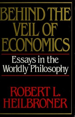 Behind the Veil of Economics : Essays in the Worldly Philosophy H