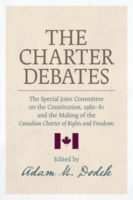 The Charter Debates: The Special Joint Committee on the Constitution, 1980-81,