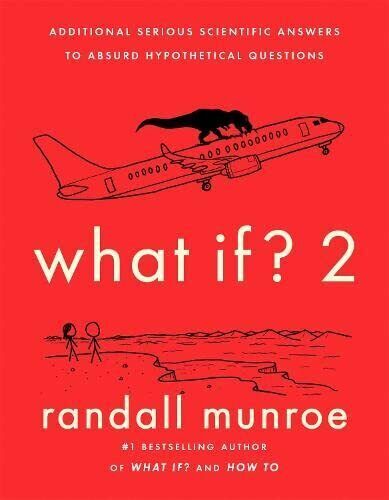 What If?2: Additional Serious Scientific Answers to Absurd Hypothetical Question