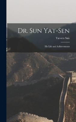 Dr. Sun Yat-Sen: His Life and Achievements by Yat-Sen Sun