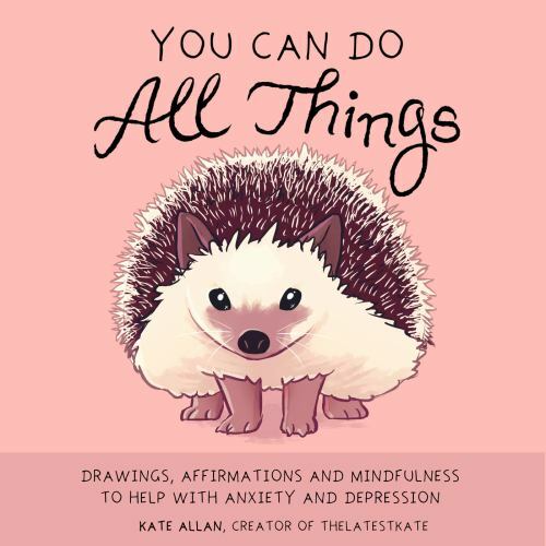 You Can Do All Things : Drawings, Affirmations and Mindfulness to Help With ...