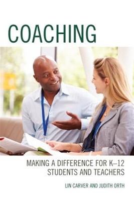 Coaching : Making a Difference for K-12 Students and Teachers, Paperback by C...