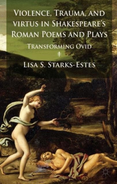 Violence Trauma and Virtus in Shakespeares  by Lisa S. Starks-Estes HARDBACK