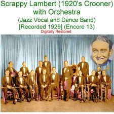 Scrappy Lambert 1920's Crooner - Jazz Vocal & Band  [Rec 1929] (Enc 13) CD
