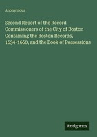 Anonymous | Second Report Of The Record Commissioners Of The City Of Boston...