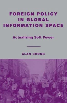Foreign Policy in Global Information Space: Actualizing Soft Power, Chong, A., V