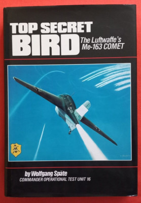Späte, TOP SECRET BIRD The Luftwaffe`s Me 163 Komet