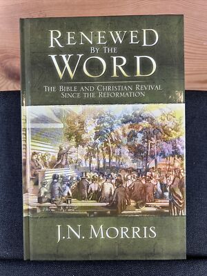 Renewed by the Word by J.N. Morris (2005 Hardcover)