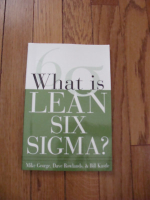 What Is Lean Six SIGMA by George, Michael; Rowlands, David; Kastle, Bill