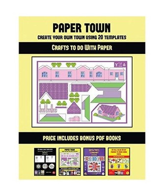 Crafts to do With Paper [Paper Town - Create Your Own Town Using 20 Templates]: 
