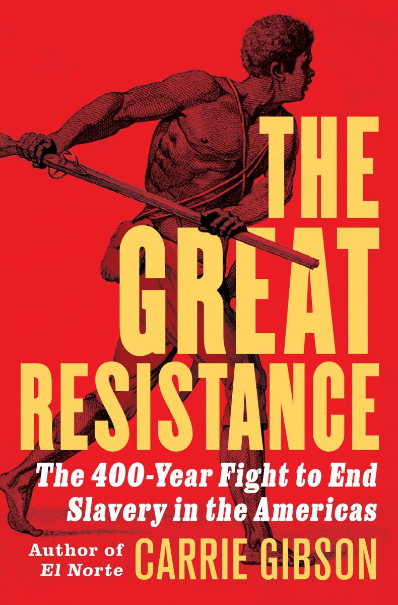 The Great Resistance: The 400-Year Fight to End Slavery in the Americas