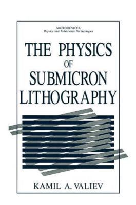 Microdevices - Physics of Submicron Lithography by Kamil A. Valiev 