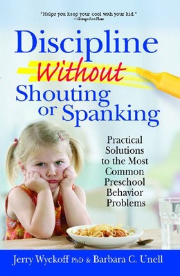 Discipline Without Shouting or Spanking: Practical Solutions to the Most Com...
