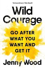 Wild Courage: Go After What You Want an..., Wood, Jenny