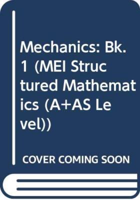 Mechanics: Bk. 1 (MEI Structured Mathematics) By John Berry,etc.