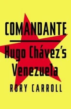 Comandante: Hugo ChÃ¡vez's Venezuela - Hardcover By Carroll, Rory - GOOD
