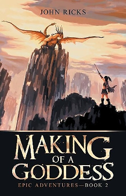Making of a Goddess: Epic Adventures Book 2 By John Ricks - New Copy - 978153...