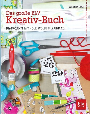 Das große BLV Kreativ-Buch - DIY-Projekte mit Holz, Wolle, Filz - Eva Schneider