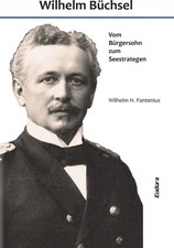 Wilhelm B&uuml;chsel - Vom B&uuml;rgersohn zum Seestrategen (Patenius)
