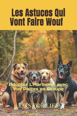 Les Astuces Qui Vont Faire Wouf: Adoptez L'Harmonie avec Vos Pattes en Groupe: M