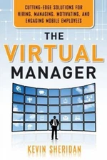The Virtual Manager: Cutting-Edge Solutions for Hiring, Managing, Motivating,...