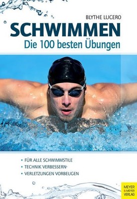 Schwimmen - Die 100 besten Übungen Lucero, Blythe: