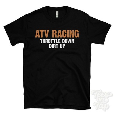 ATV RACING THROTTLE DOWN DIRT UP T-SHIRT Quad | Mud Bogging