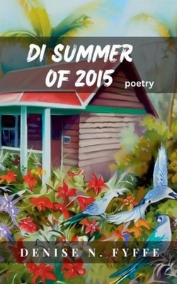 Di Summer of 2015 - Paperback NEW Denise N Fyffe 24/11/2024