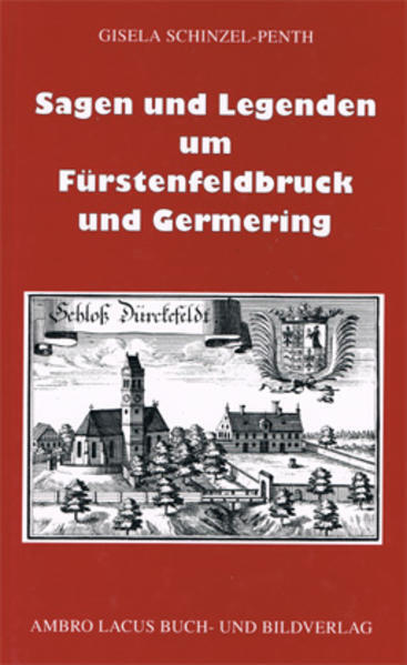 Sagen und Legenden um Fürstenfeldbruck und Germering | Gisela Schinzel-Penth - Gisela Schinzel-Penth