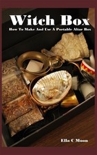 Witch Box: How To Make And Use A Portable Altar Box by Moon, Ella C., Like Ne...