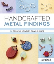 HANDCRAFTED METAL FINDINGS: 30 CREATIVE JEWELRY COMPONENTS By Denise Peck & Jane