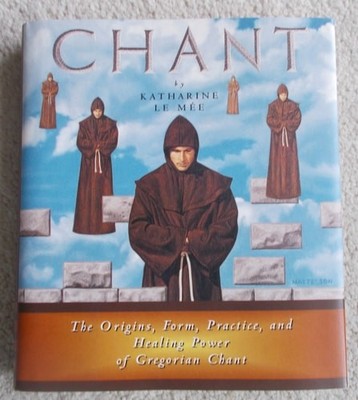 Chant: The Origins, Form, Practice, and Healing Power of Gregorian Chant by Kath