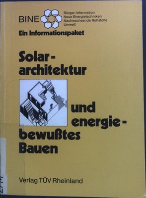 Solararchitektur und energiebewusstes Bauen : ein Informationspaket. BINE, Bürge
