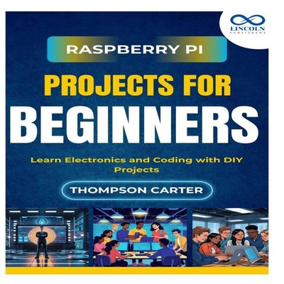 Raspberry Pi Projects for Beginners Learn Electronics and Coding