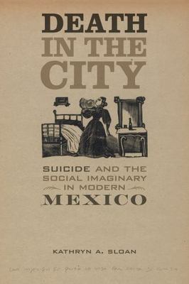 Death in the City : Suicide and the Social Imaginary in Modern Mexico, Paperb...