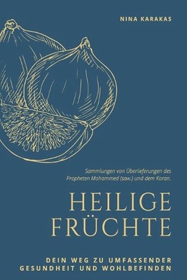 Heilige Frchte: Dein Weg zu umfassender Gesundheit und Wohlbefinden by Nina Kara