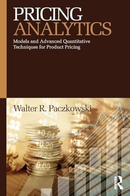 Pricing Analytics: Models and Advanced Quantitative Techniques for Product Pric
