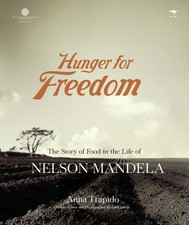 Hunger for freedom: The story of food in the life of Nelson Mandela by Anna Trap