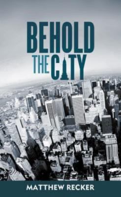 Behold the City - 1579247466, paperback, Matthew Recker