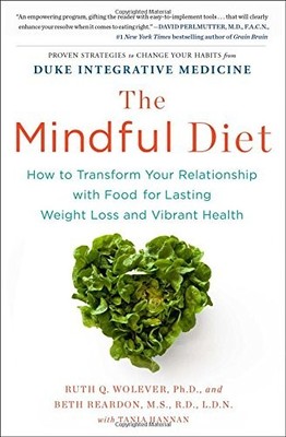 THE MINDFUL DIET: HOW TO TRANSFORM YOUR RELATIONSHIP WITH By Ruth Wolever & Beth