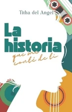 Titha del Angel La historia que me conté de ti (Paperback)