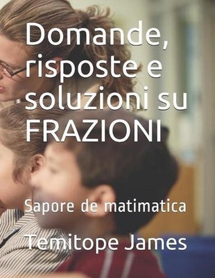 Domande, risposte e soluzioni su FRAZIONI: Sapore de matimatica by Temitope Jame