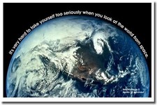 It's very hard to take yourself seriously... - Apollo 16 EARTH from SPACE POSTER