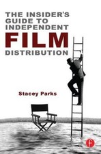 THE INSIDER'S GUIDE TO INDEPENDENT FILM DISTRIBUTION, By Stacey Parks EXCELLENT