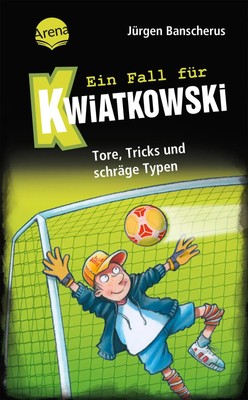 Ein Fall für Kwiatkowski (4). Tore, Tricks und schräge Typen Jürgen Banscherus