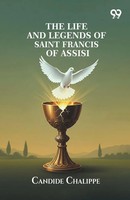 Candide Chalippe | The Life And Legends Of Saint Francis Of Assisi | Taschenbuch