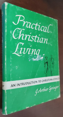 Practical Christian Living An Introduction To Christian Ethics By J. Springer