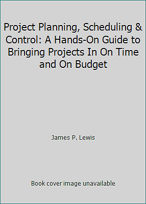 Project Planning, Scheduling & Control: A Hands-On Guide to Bringing Projects...