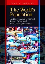 The World's Population: An Encyclopedia of Critical Issues, Crises, and Ever-Gr
